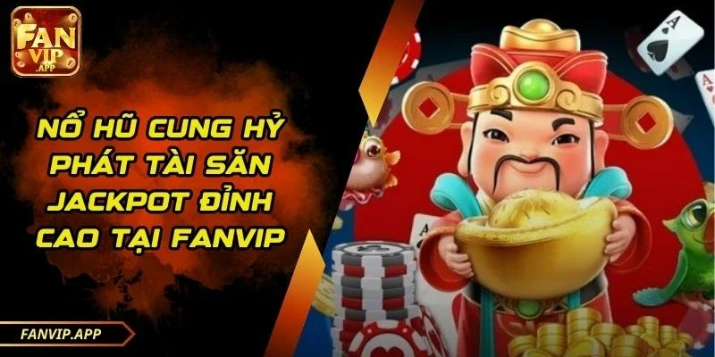 Nổ hũ Cung Hỷ Phát Tài