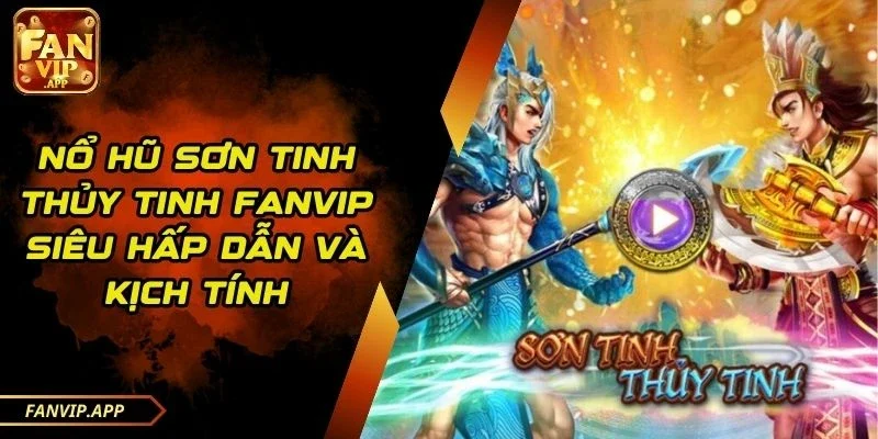 Nổ hũ Sơn Tinh Thủy Tinh